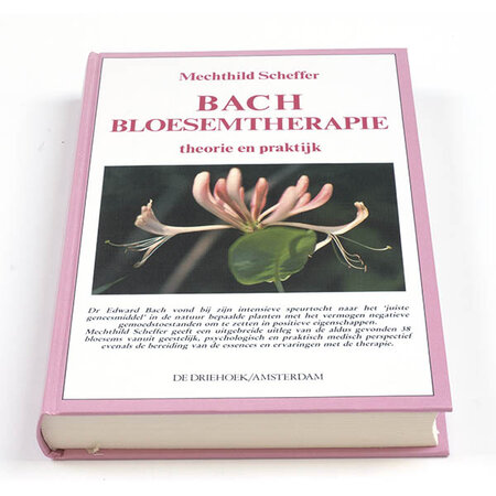 Bach Bloesemtherapie theorie en praktijk - Mechtild Scheffer